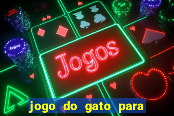 jogo do gato para ganhar dinheiro